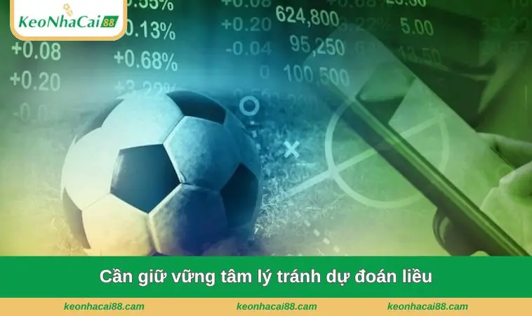 can giu vung tam ly tranh du doan lieu Cần giữ vững tâm lý tránh dự đoán liều