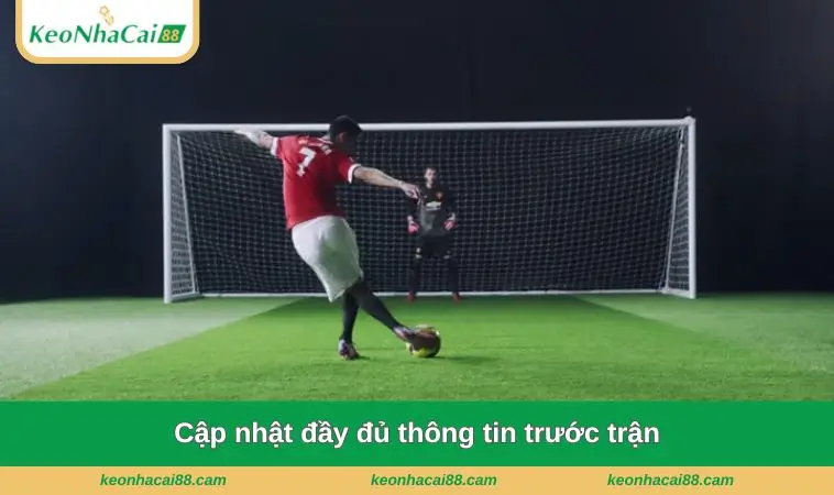 cap nhat day du thong tin truoc tran Cập nhật đầy đủ thông tin trước trận